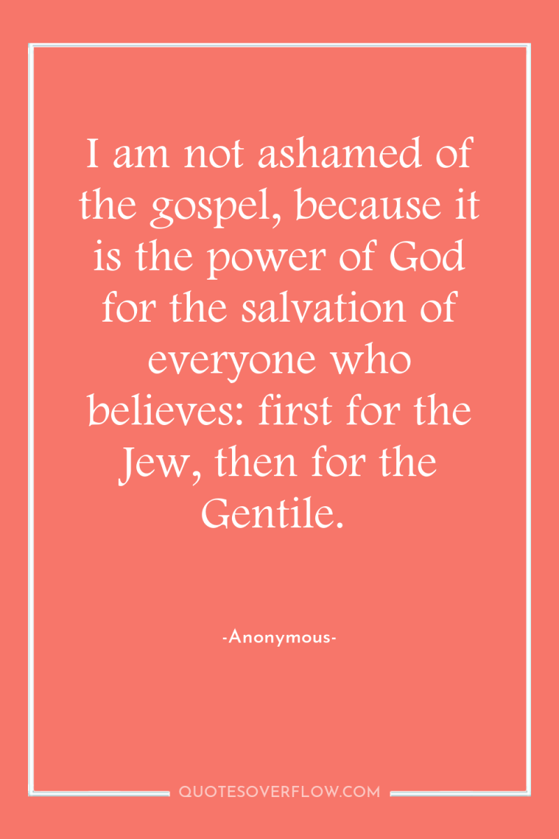 I am not ashamed of the gospel, because it is...