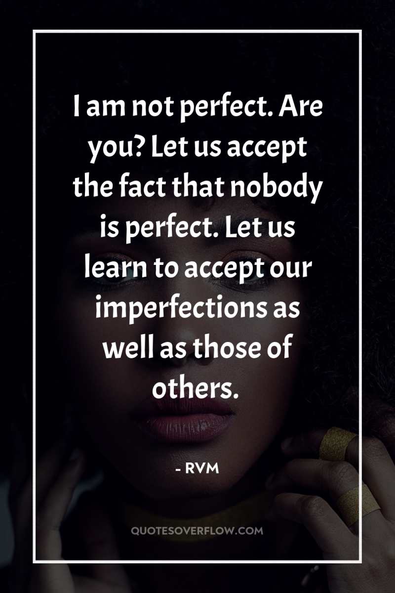 I am not perfect. Are you? Let us accept the...