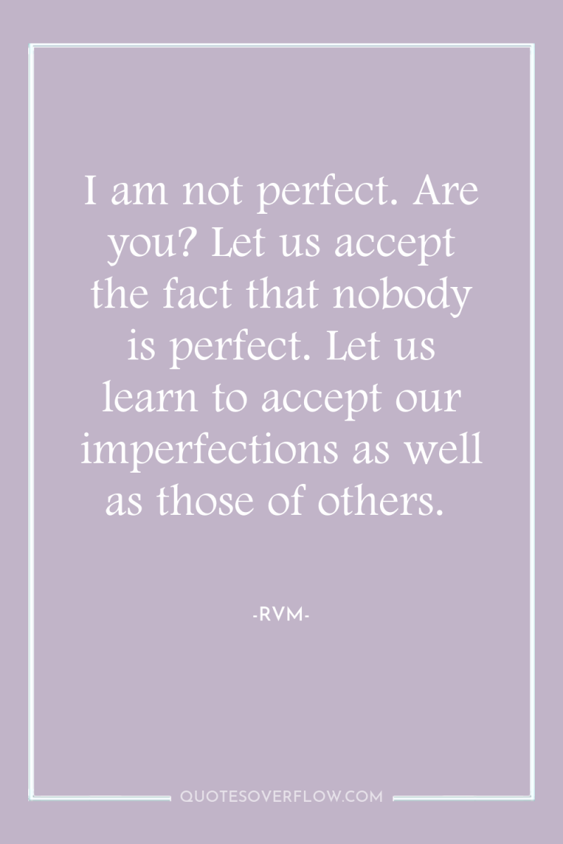 I am not perfect. Are you? Let us accept the...