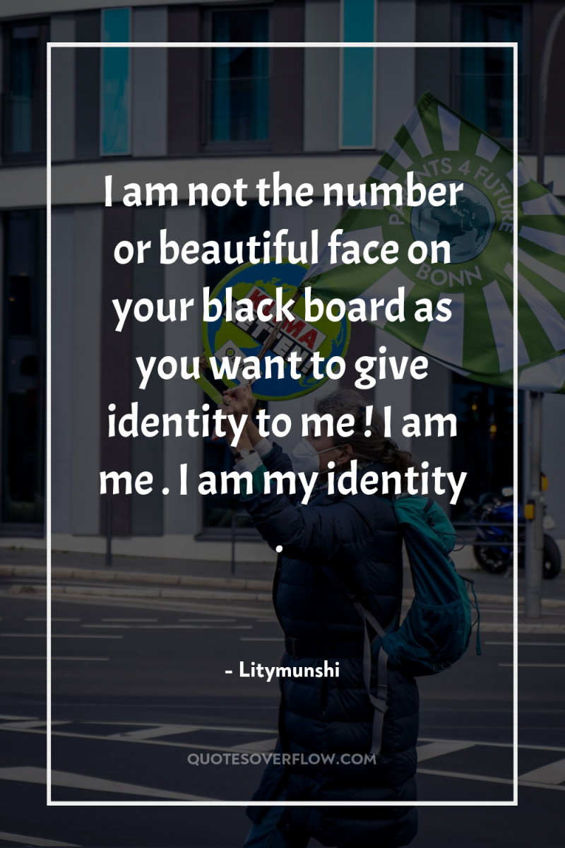 I am not the number or beautiful face on your...