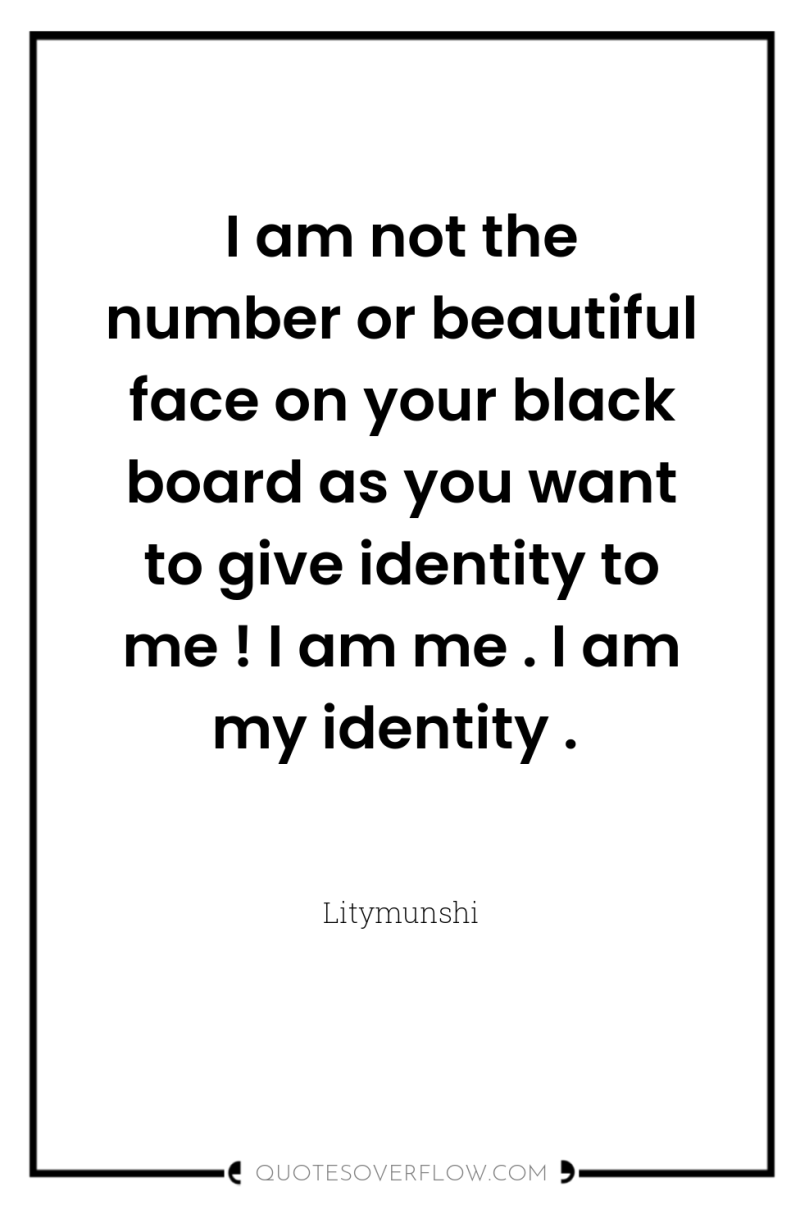 I am not the number or beautiful face on your...