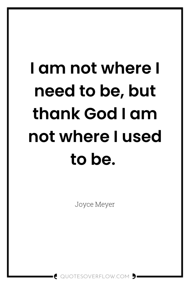 I am not where I need to be, but thank...