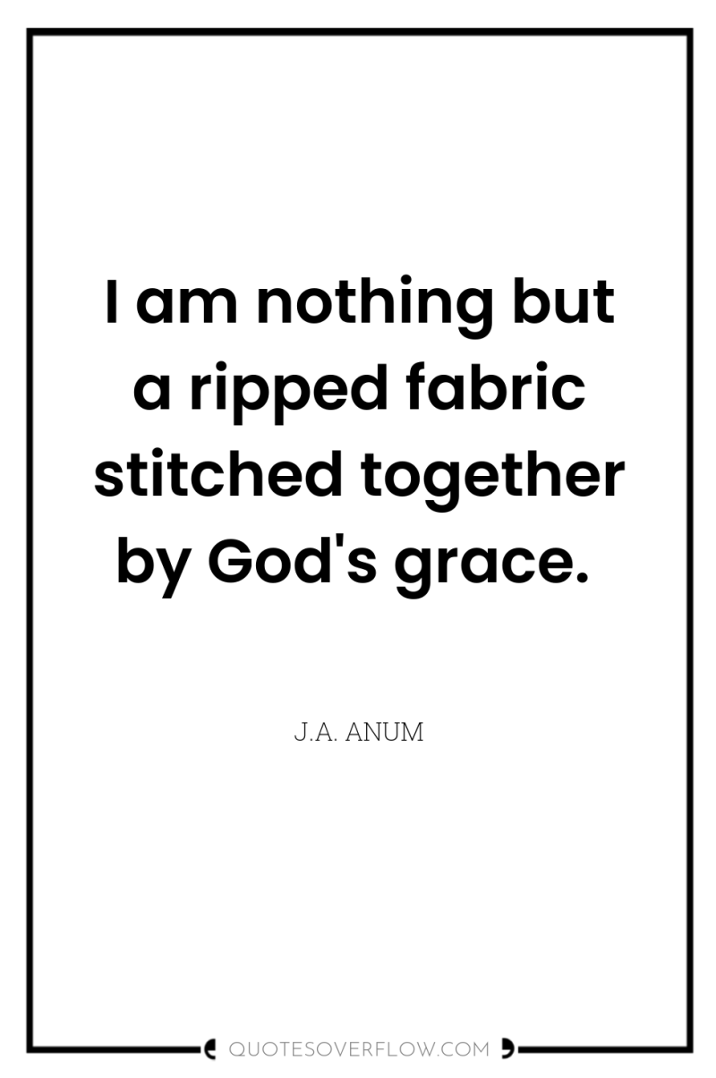 I am nothing but a ripped fabric stitched together by...