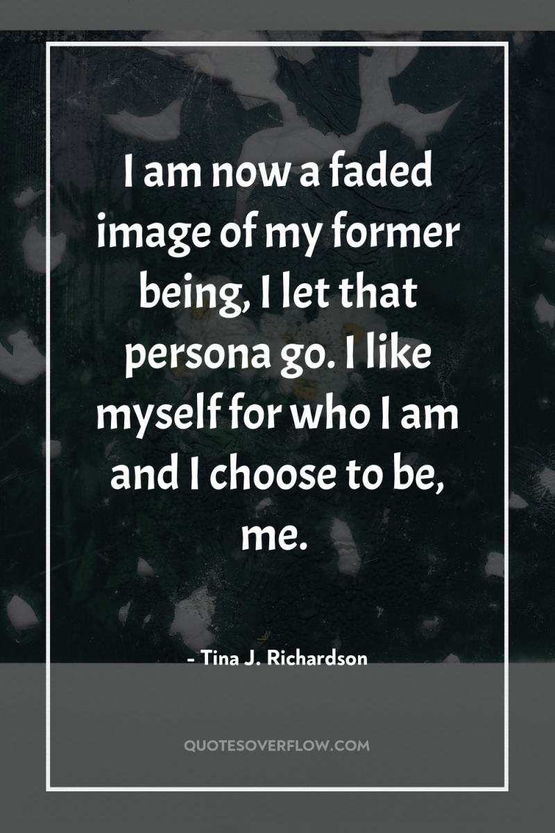 I am now a faded image of my former being,...