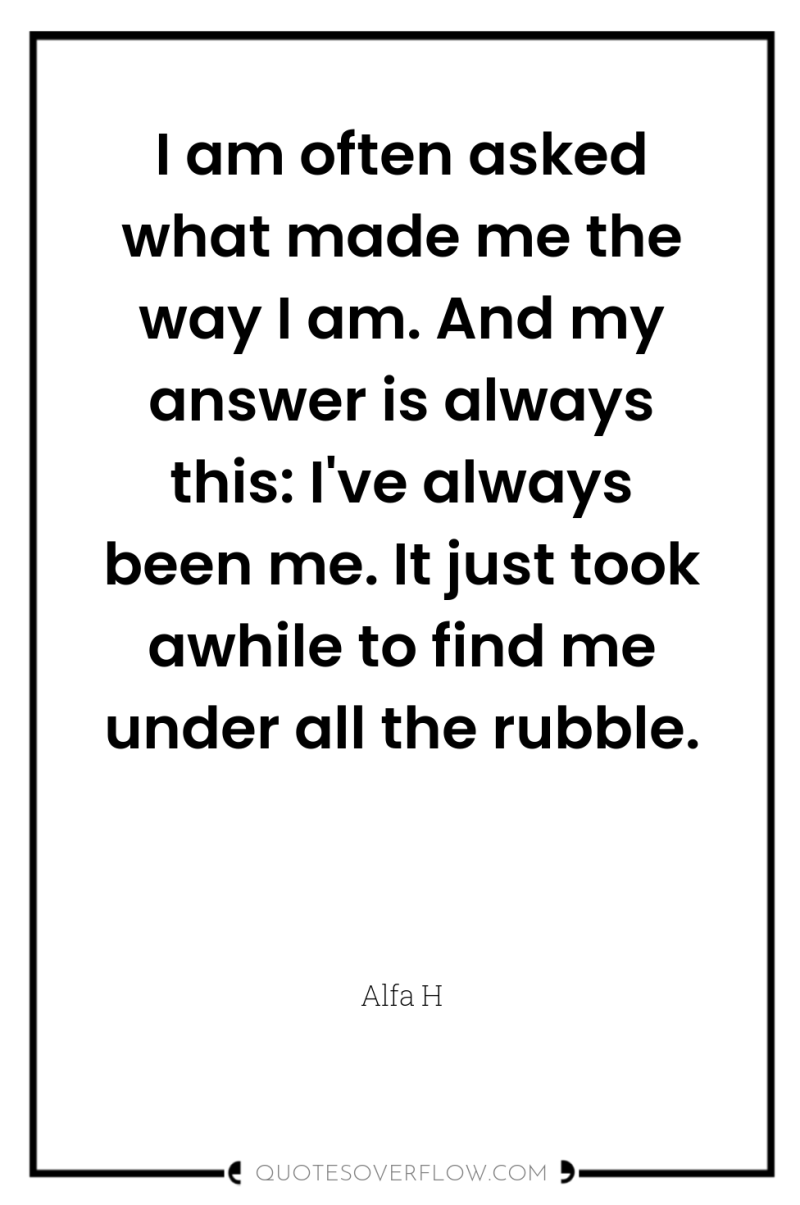 I am often asked what made me the way I...