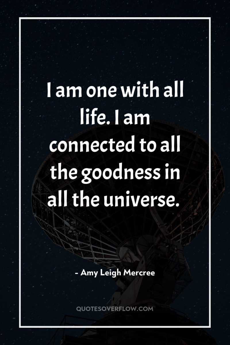 I am one with all life. I am connected to...