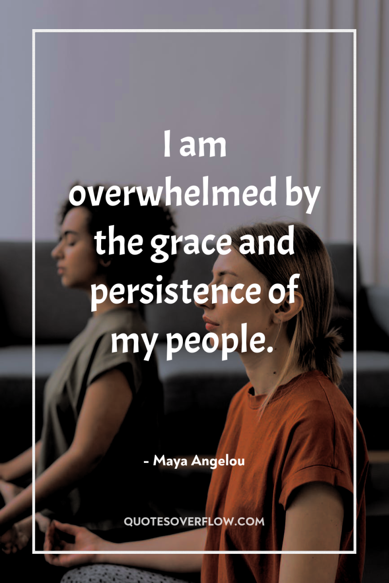I am overwhelmed by the grace and persistence of my...