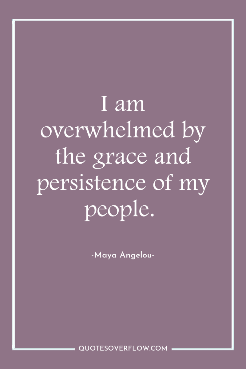 I am overwhelmed by the grace and persistence of my...