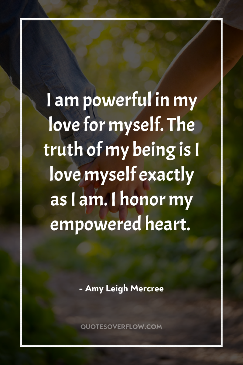 I am powerful in my love for myself. The truth...
