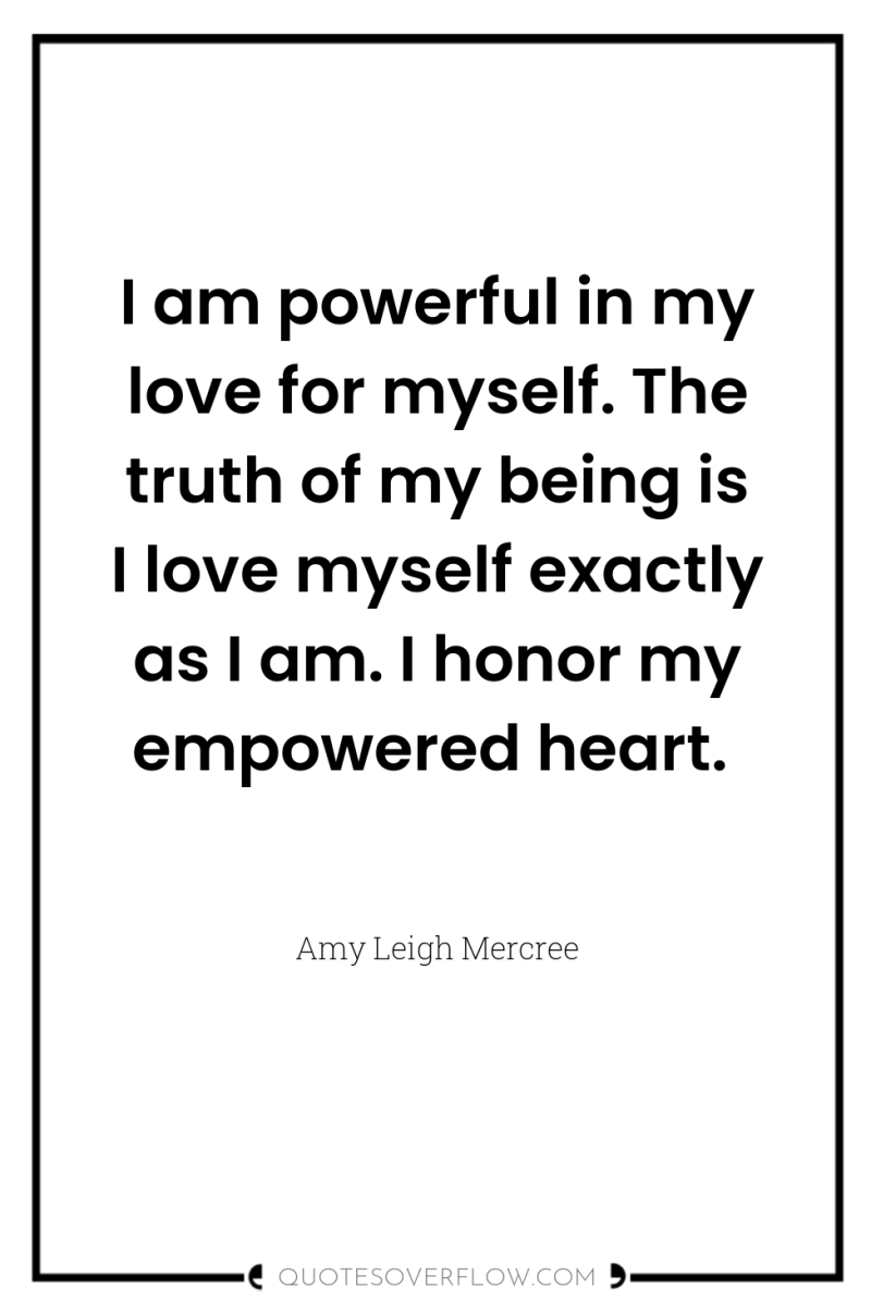 I am powerful in my love for myself. The truth...