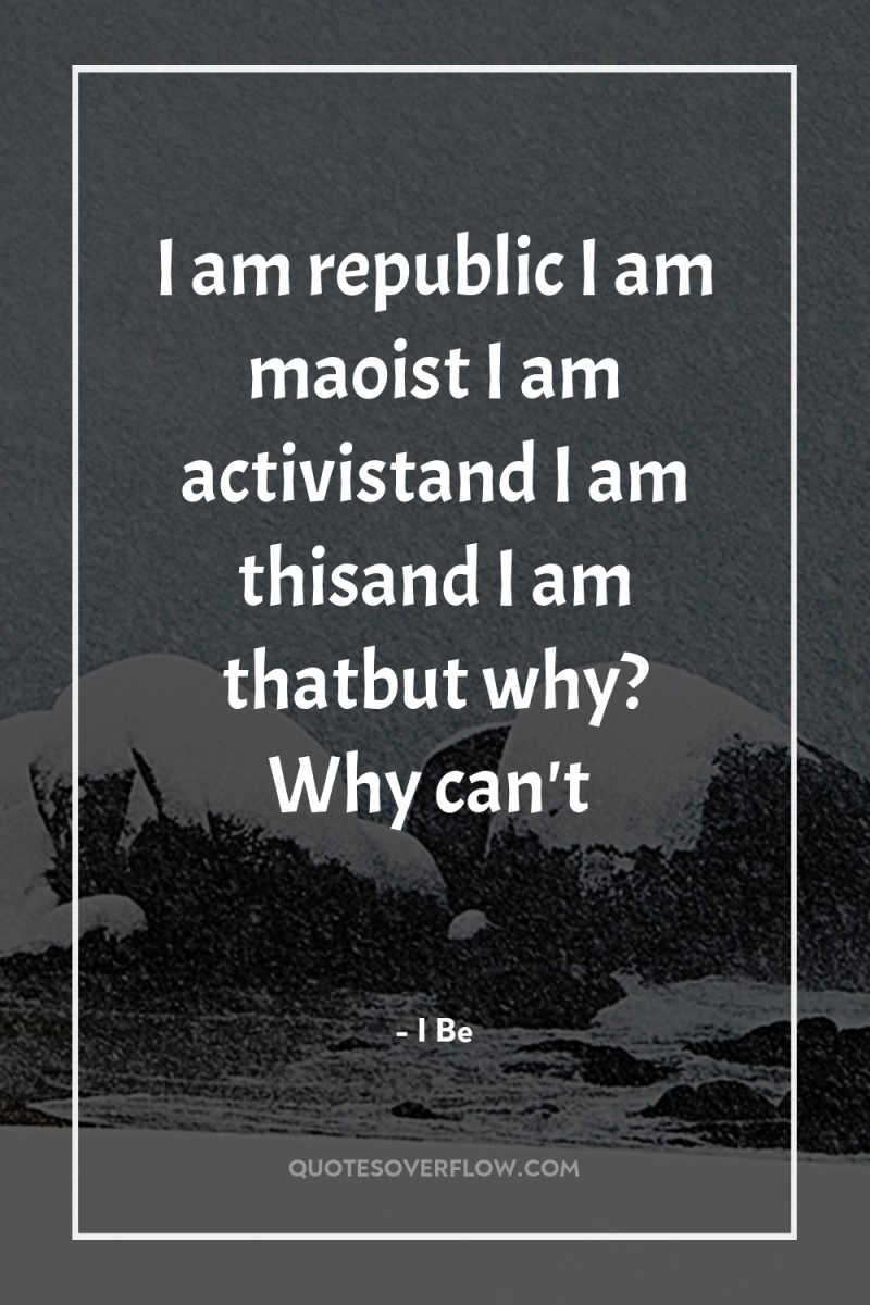 I am republic I am maoist I am activistand I...