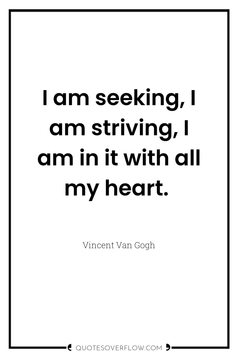 I am seeking, I am striving, I am in it...
