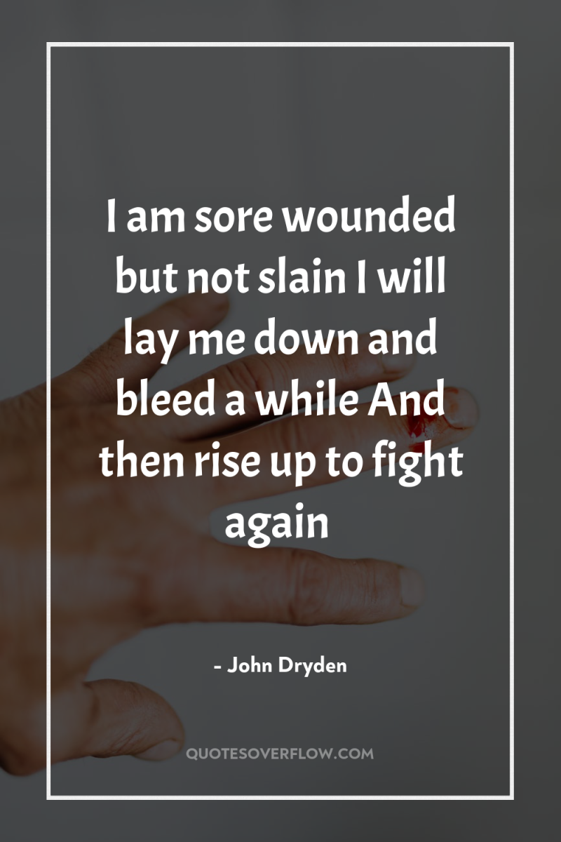 I am sore wounded but not slain I will lay...