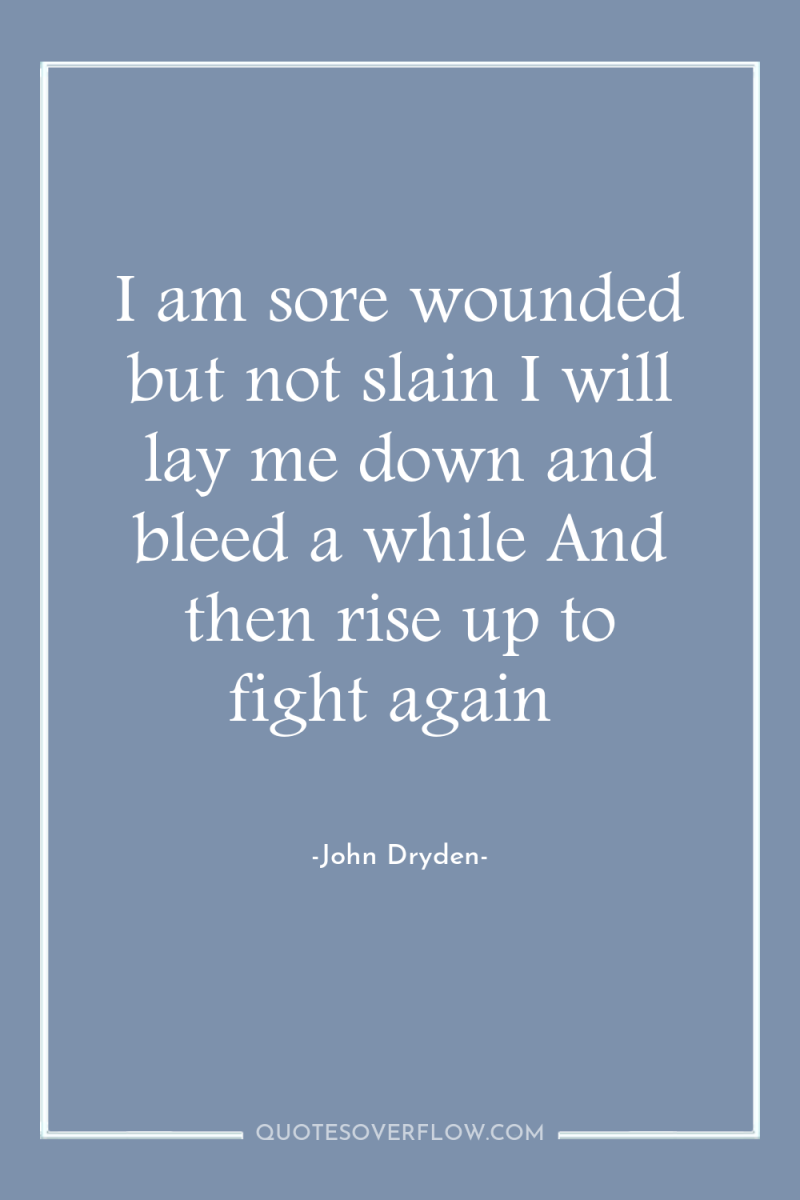 I am sore wounded but not slain I will lay...