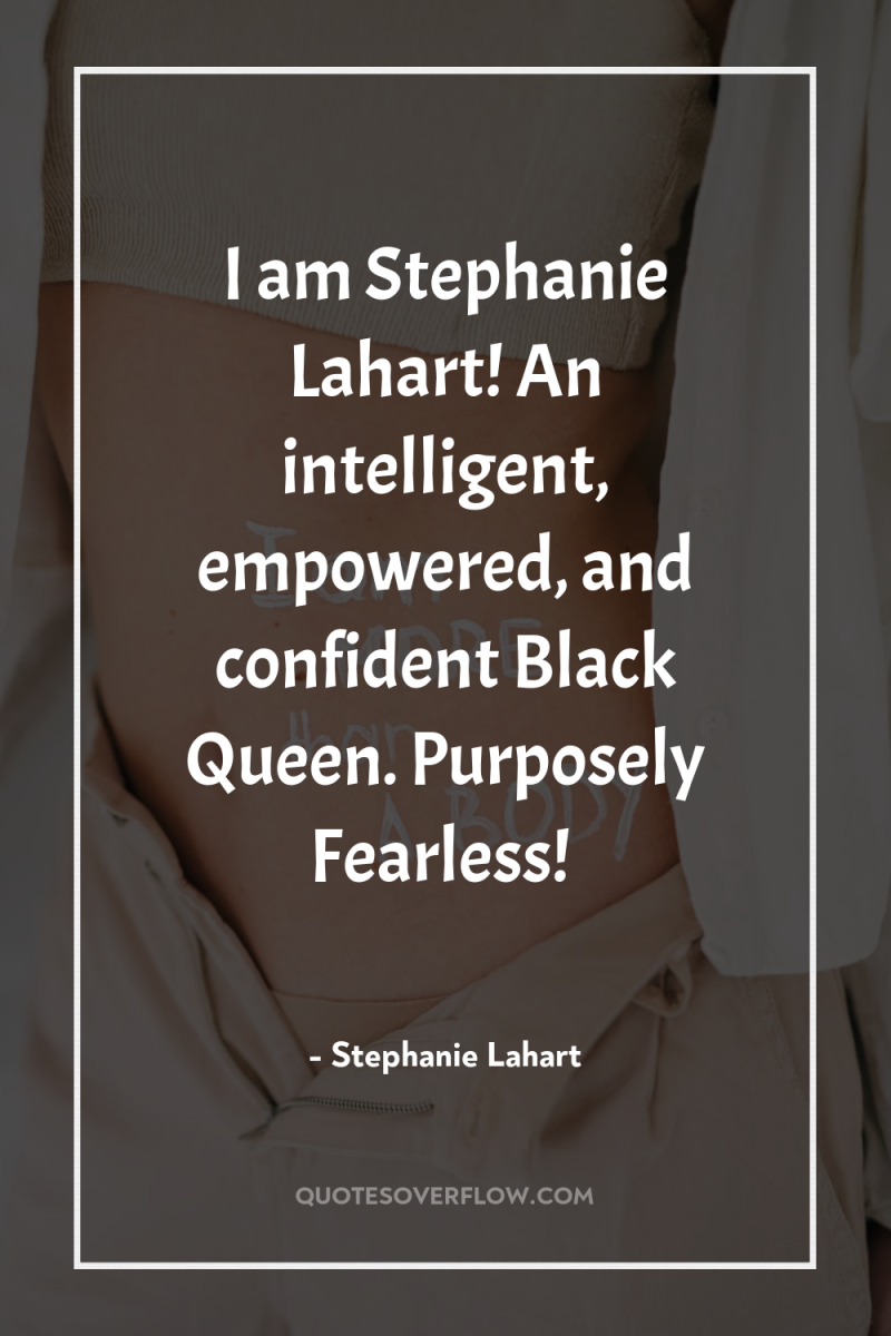 I am Stephanie Lahart! An intelligent, empowered, and confident Black...