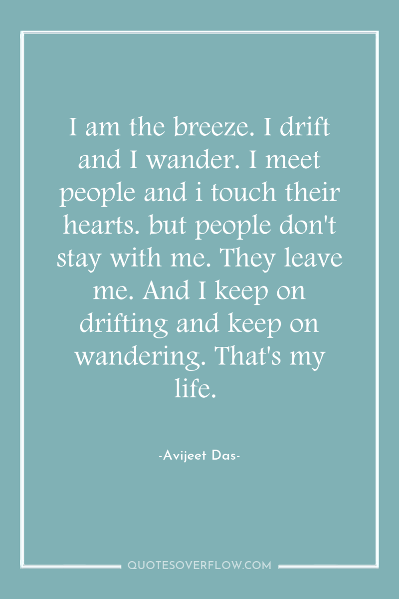 I am the breeze. I drift and I wander. I...