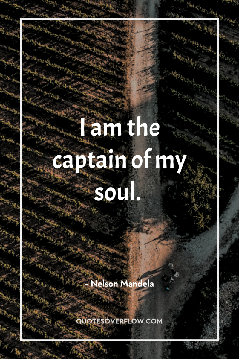 I am the captain of my soul. 