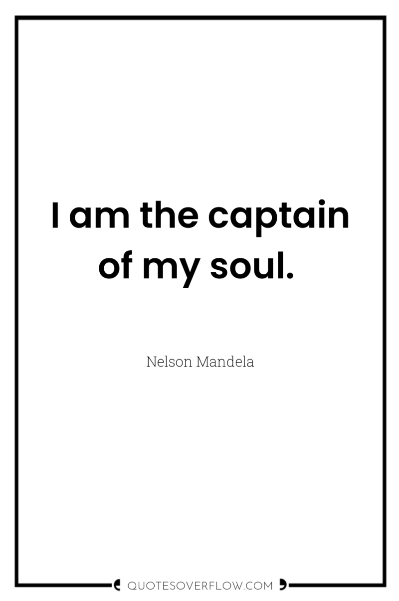 I am the captain of my soul. 