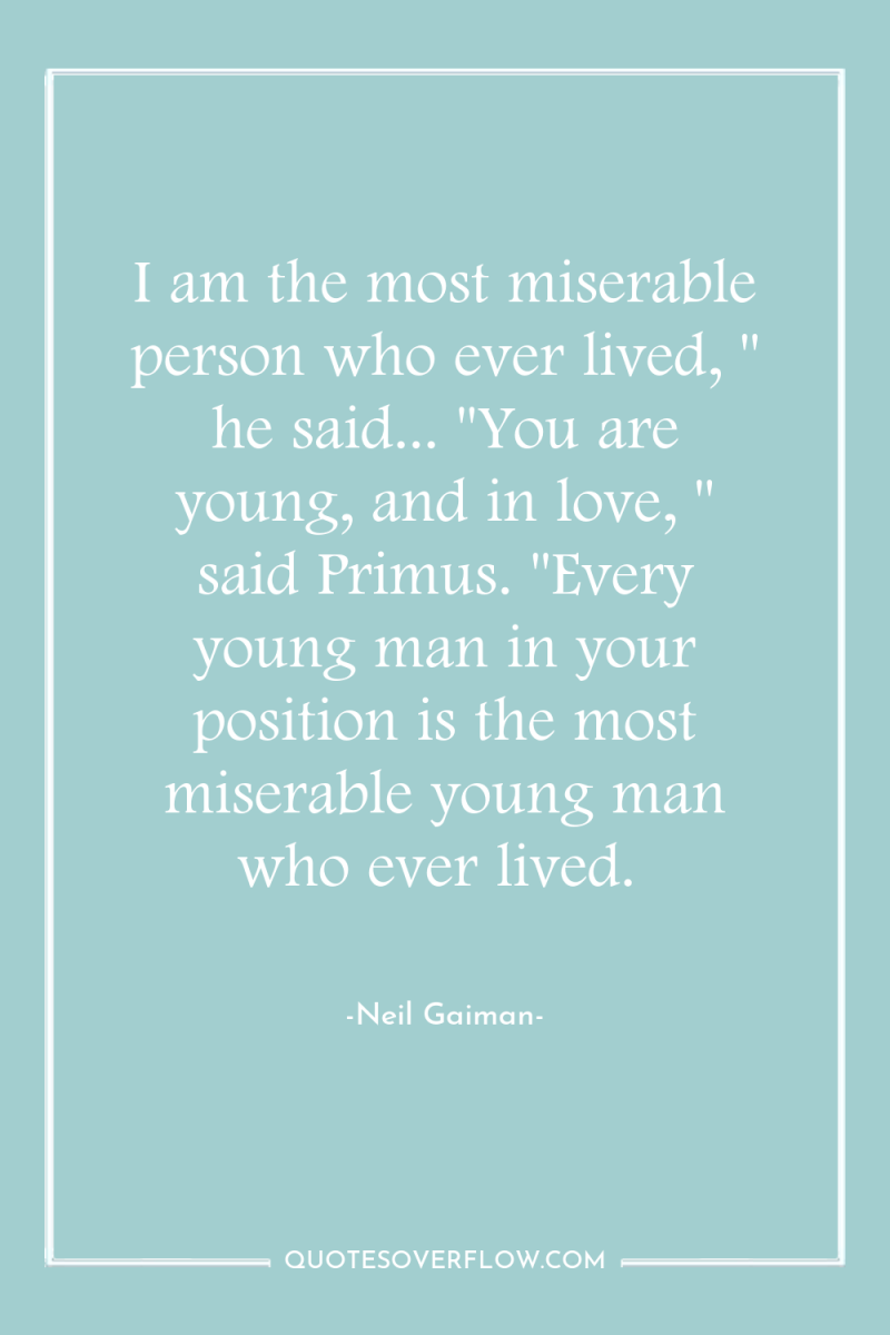 I am the most miserable person who ever lived, 