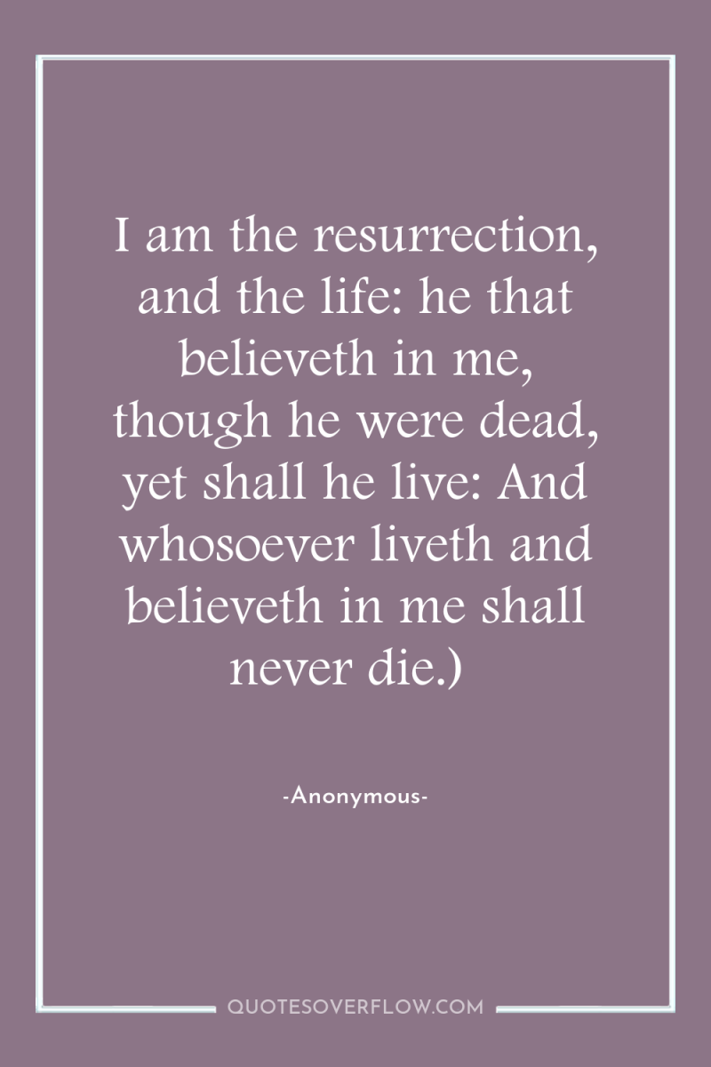 I am the resurrection, and the life: he that believeth...