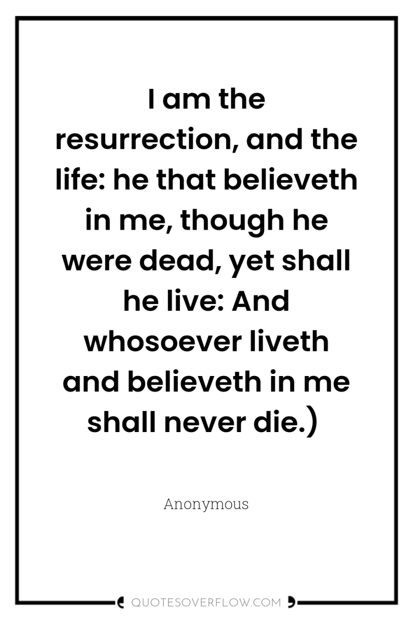I am the resurrection, and the life: he that believeth...