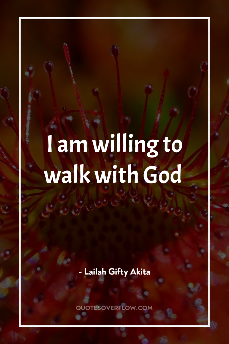 I am willing to walk with God 
