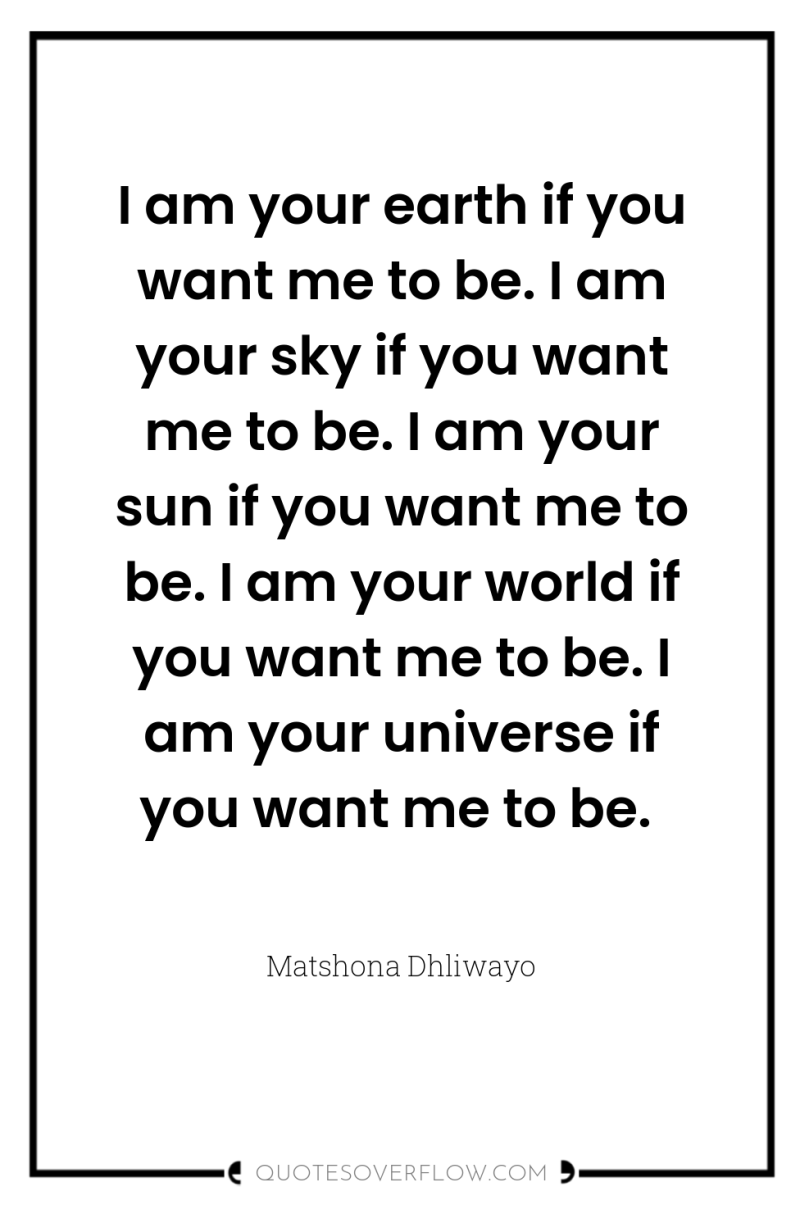 I am your earth if you want me to be....