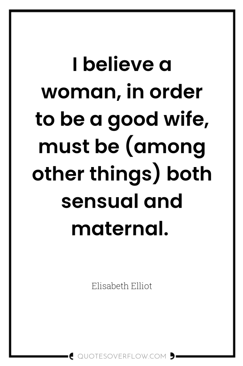 I believe a woman, in order to be a good...