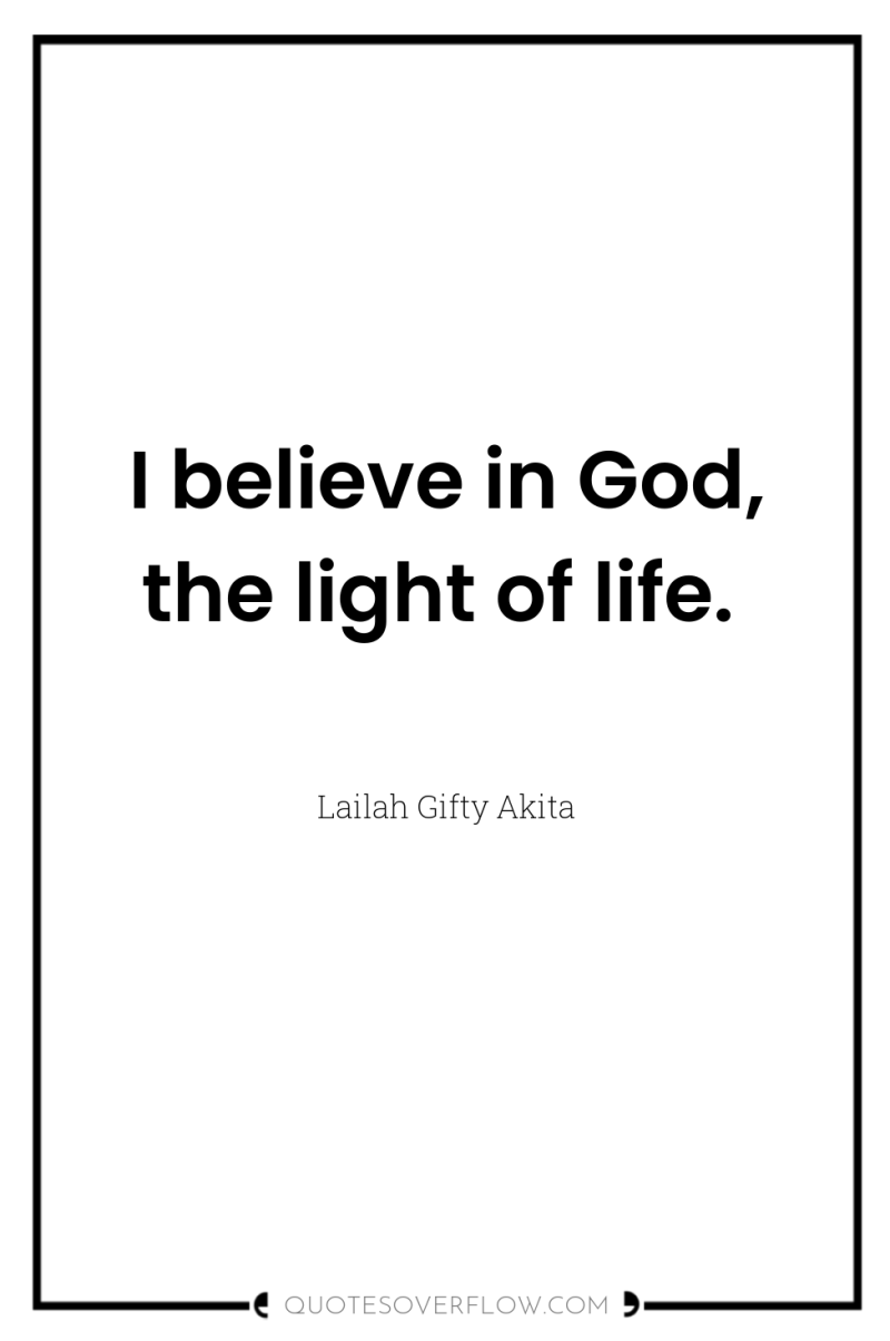 I believe in God, the light of life. 
