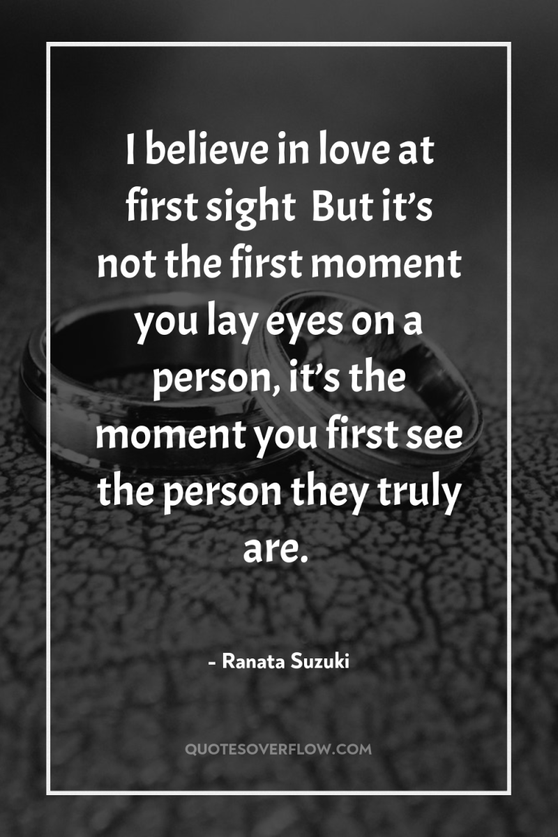 I believe in love at first sight… But it’s not...