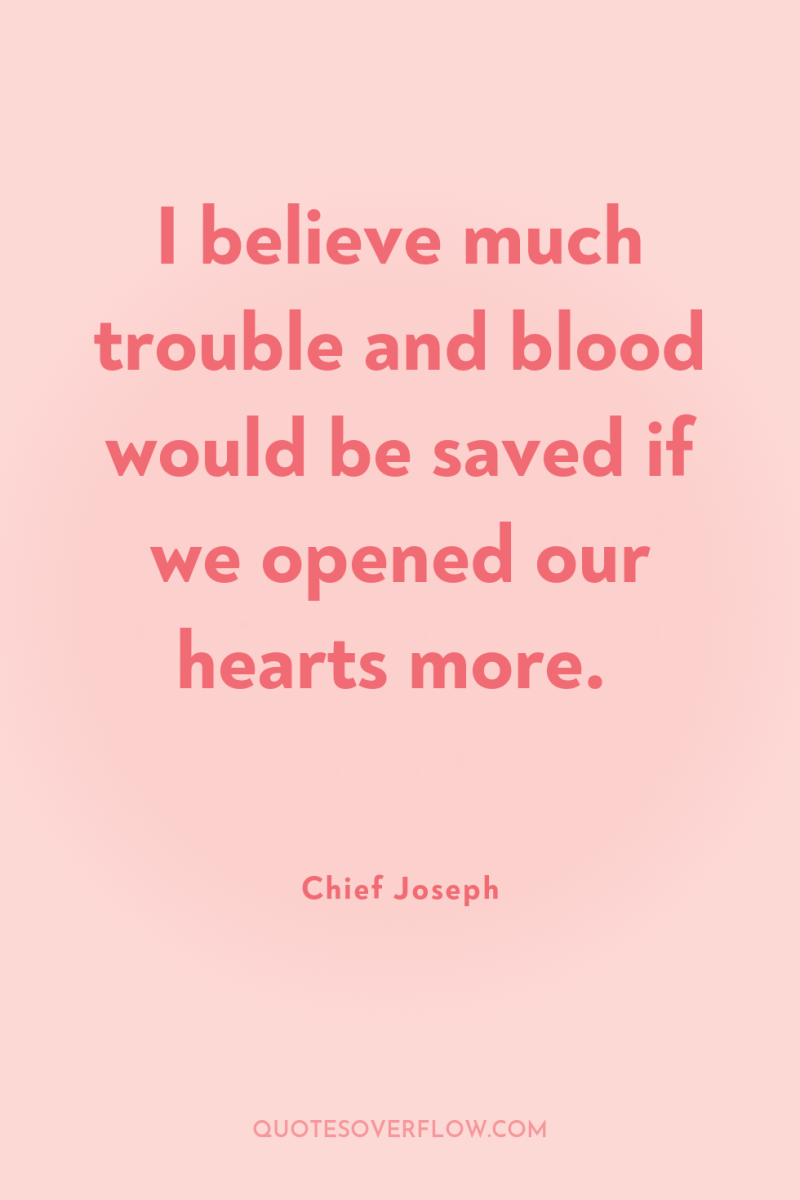 I believe much trouble and blood would be saved if...
