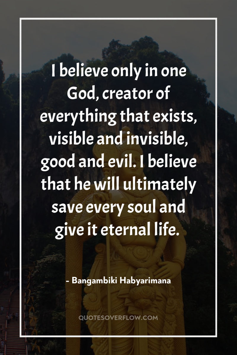 I believe only in one God, creator of everything that...