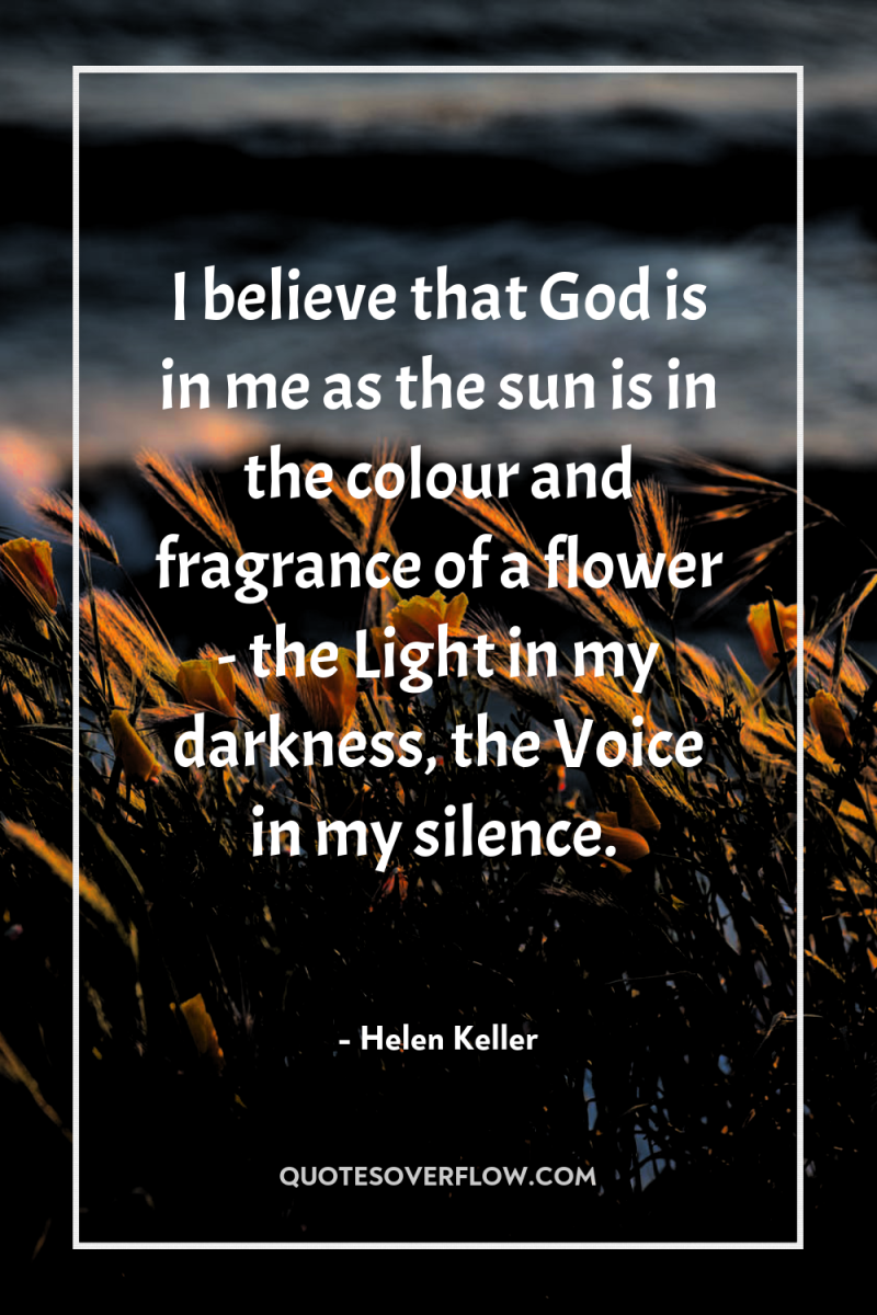 I believe that God is in me as the sun...