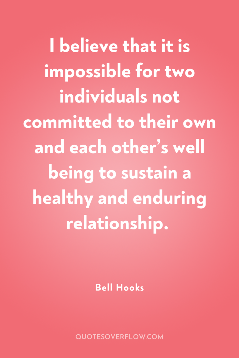 I believe that it is impossible for two individuals not...