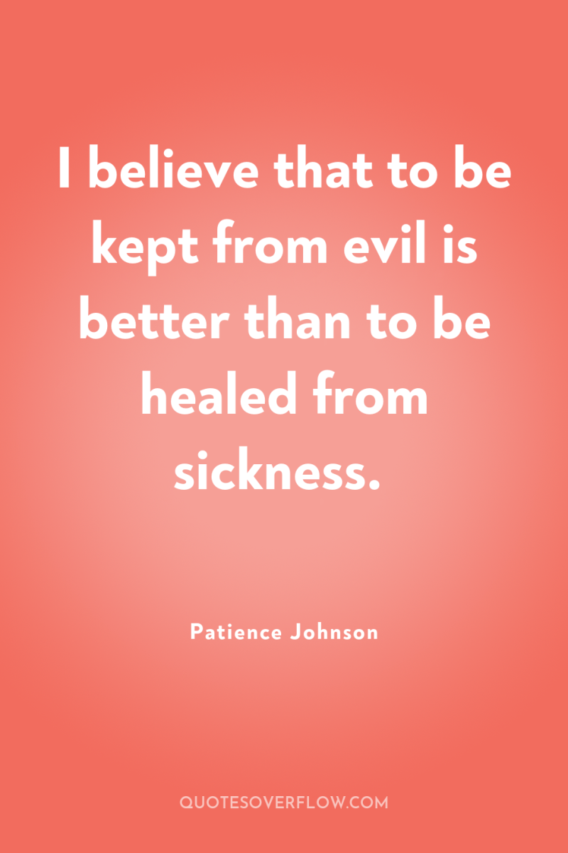 I believe that to be kept from evil is better...