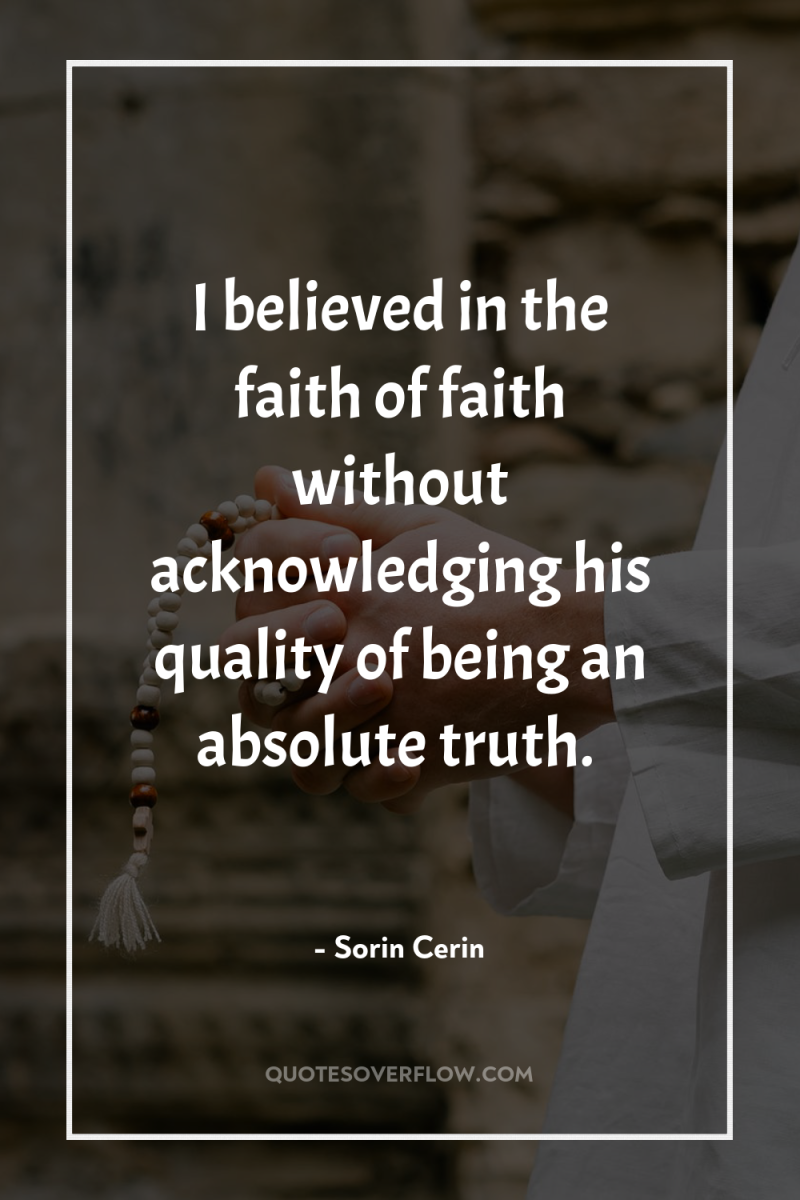 I believed in the faith of faith without acknowledging his...