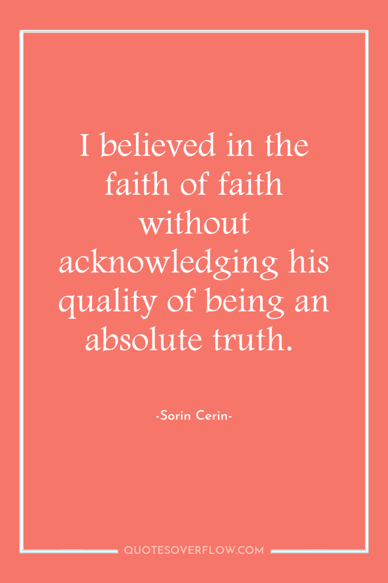 I believed in the faith of faith without acknowledging his...