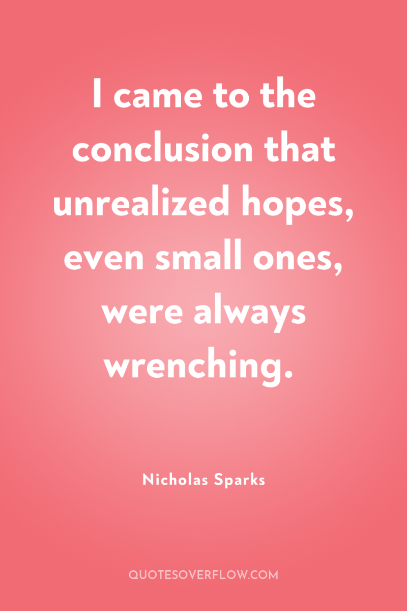I came to the conclusion that unrealized hopes, even small...