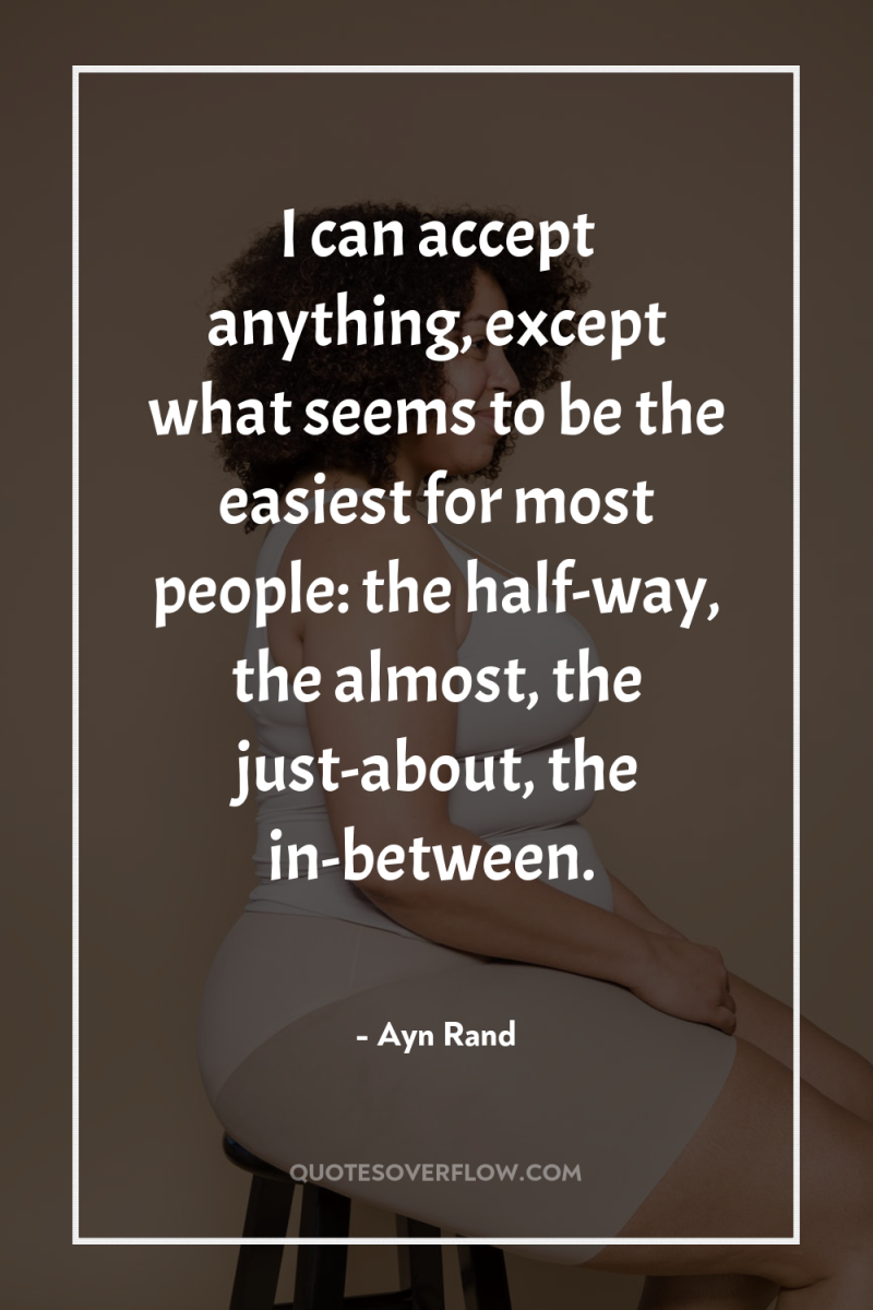I can accept anything, except what seems to be the...