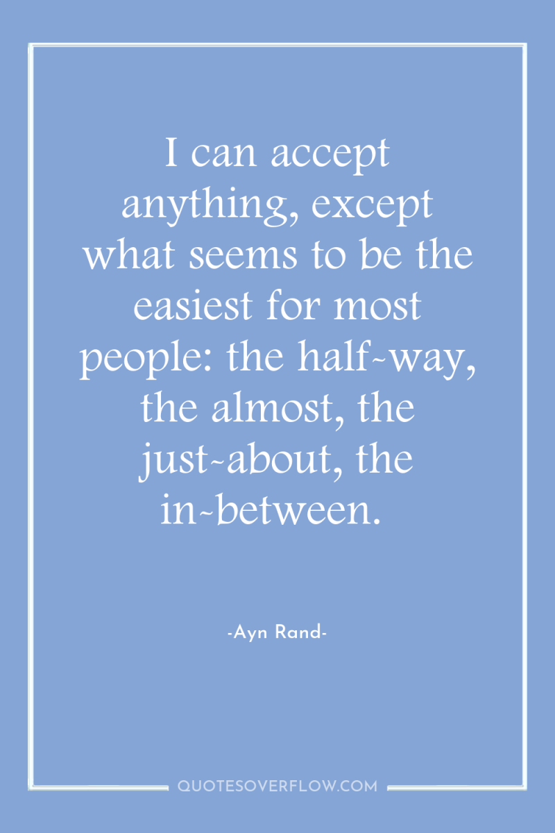 I can accept anything, except what seems to be the...