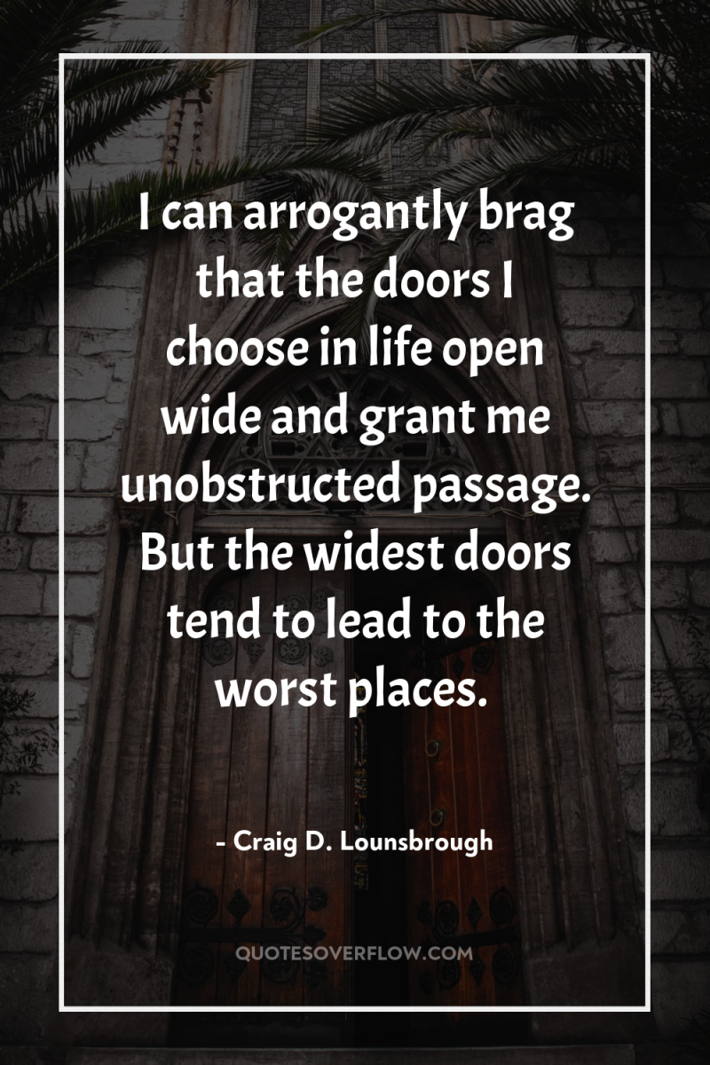 I can arrogantly brag that the doors I choose in...