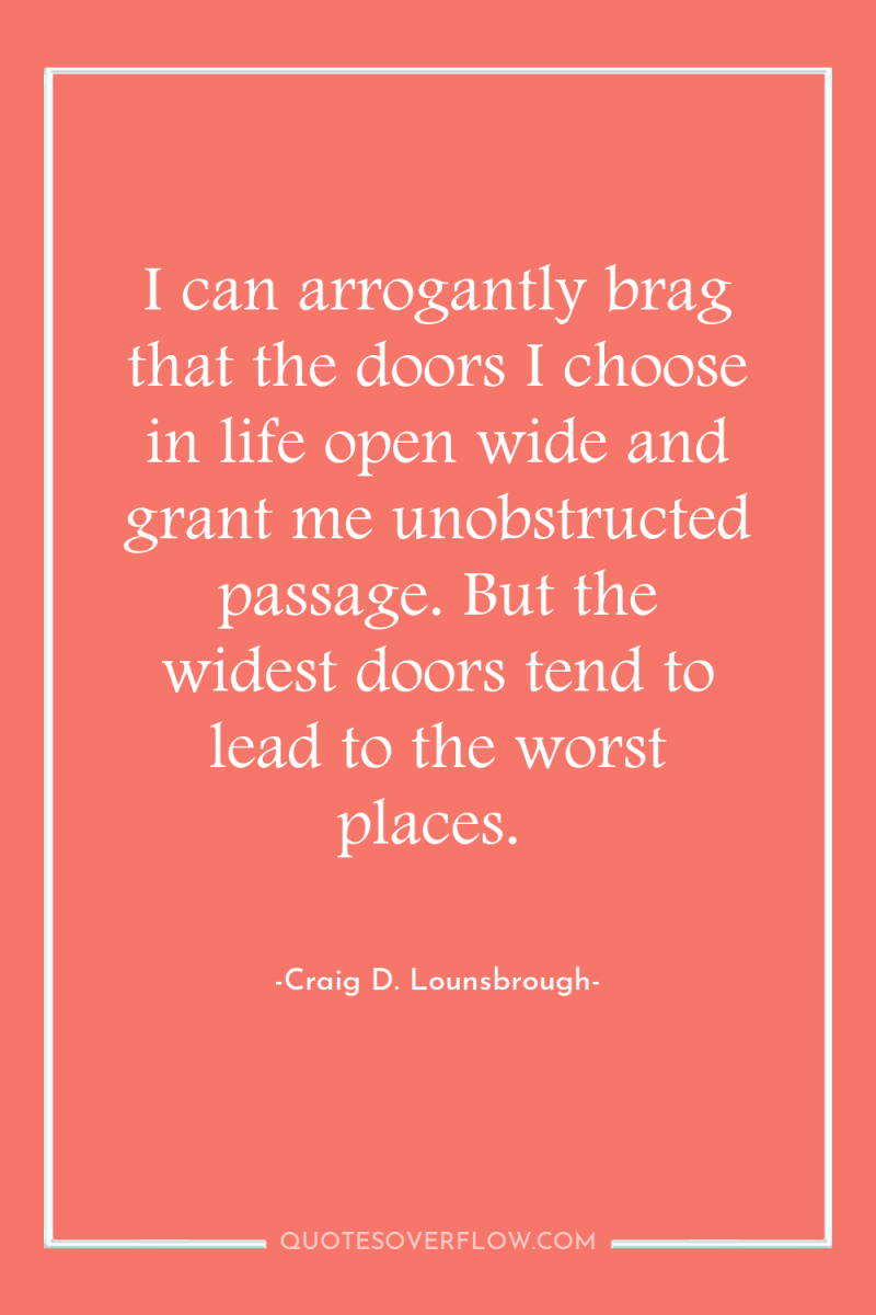 I can arrogantly brag that the doors I choose in...