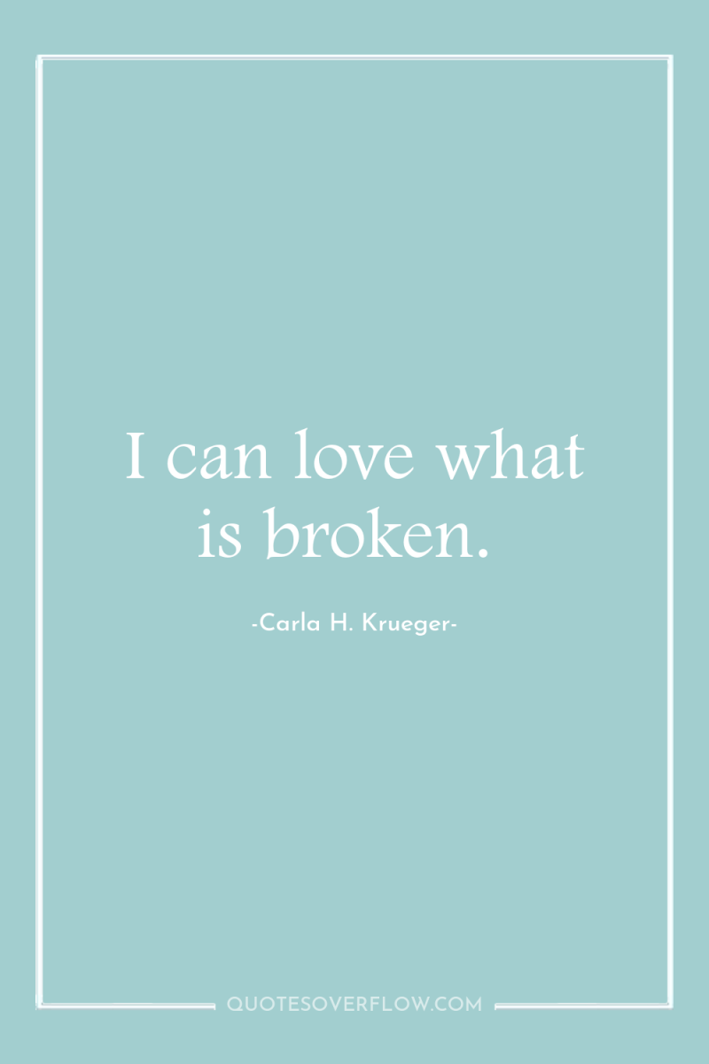 I can love what is broken. 