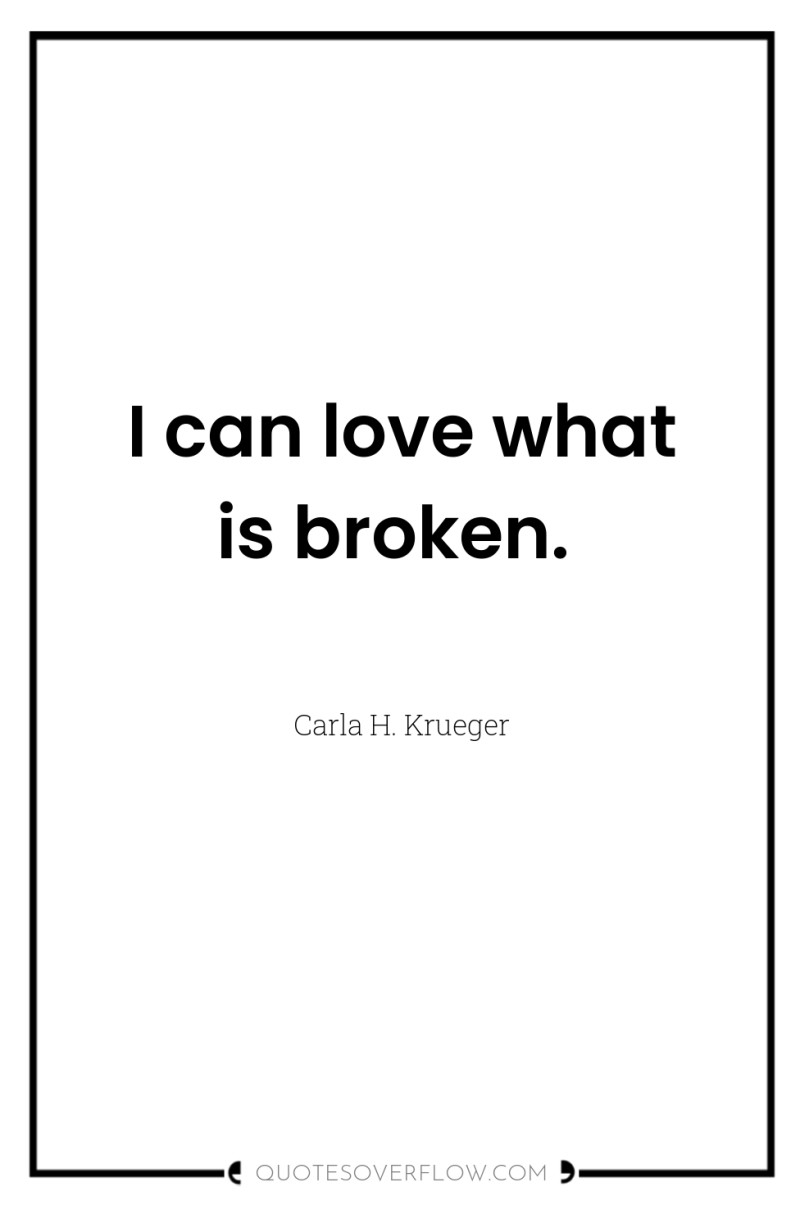 I can love what is broken. 