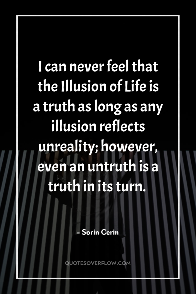 I can never feel that the Illusion of Life is...