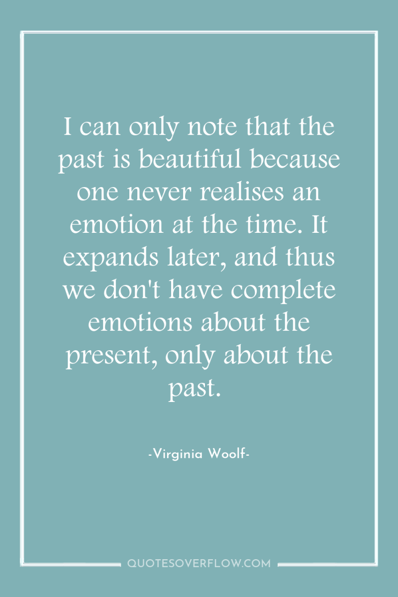 I can only note that the past is beautiful because...