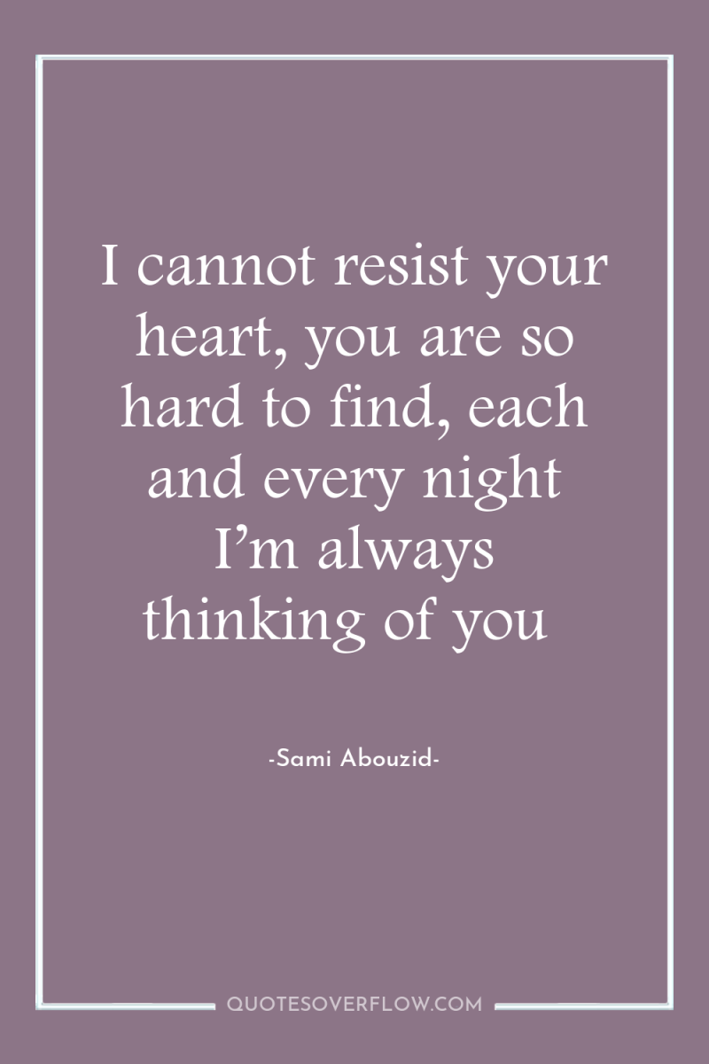I cannot resist your heart, you are so hard to...