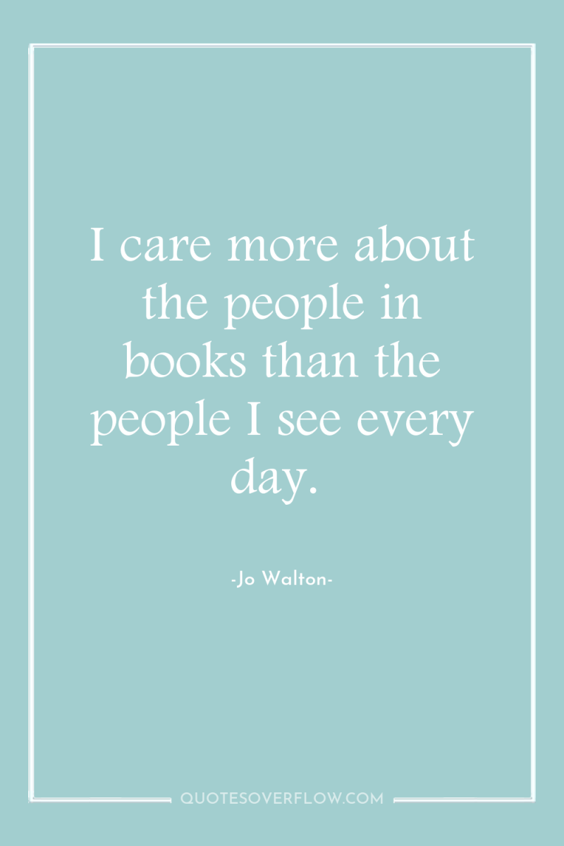 I care more about the people in books than the...