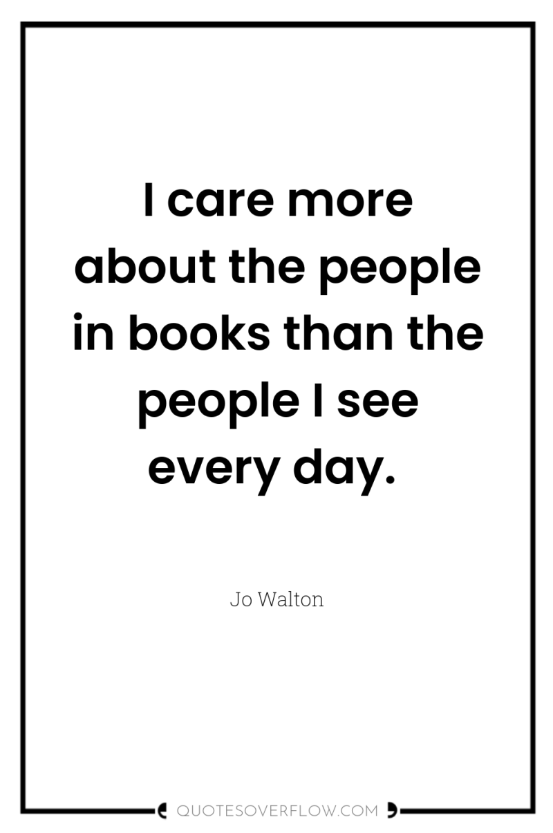 I care more about the people in books than the...