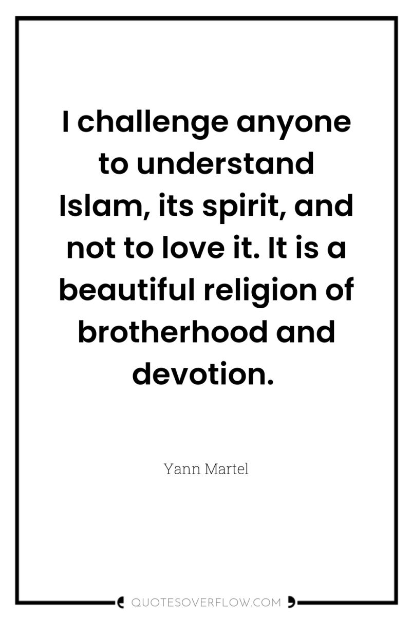 I challenge anyone to understand Islam, its spirit, and not...